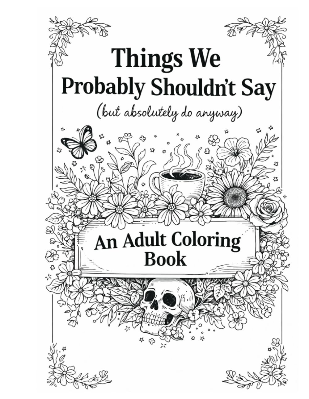 Things We Probably Shouldn't Say: But absolutely do anyway