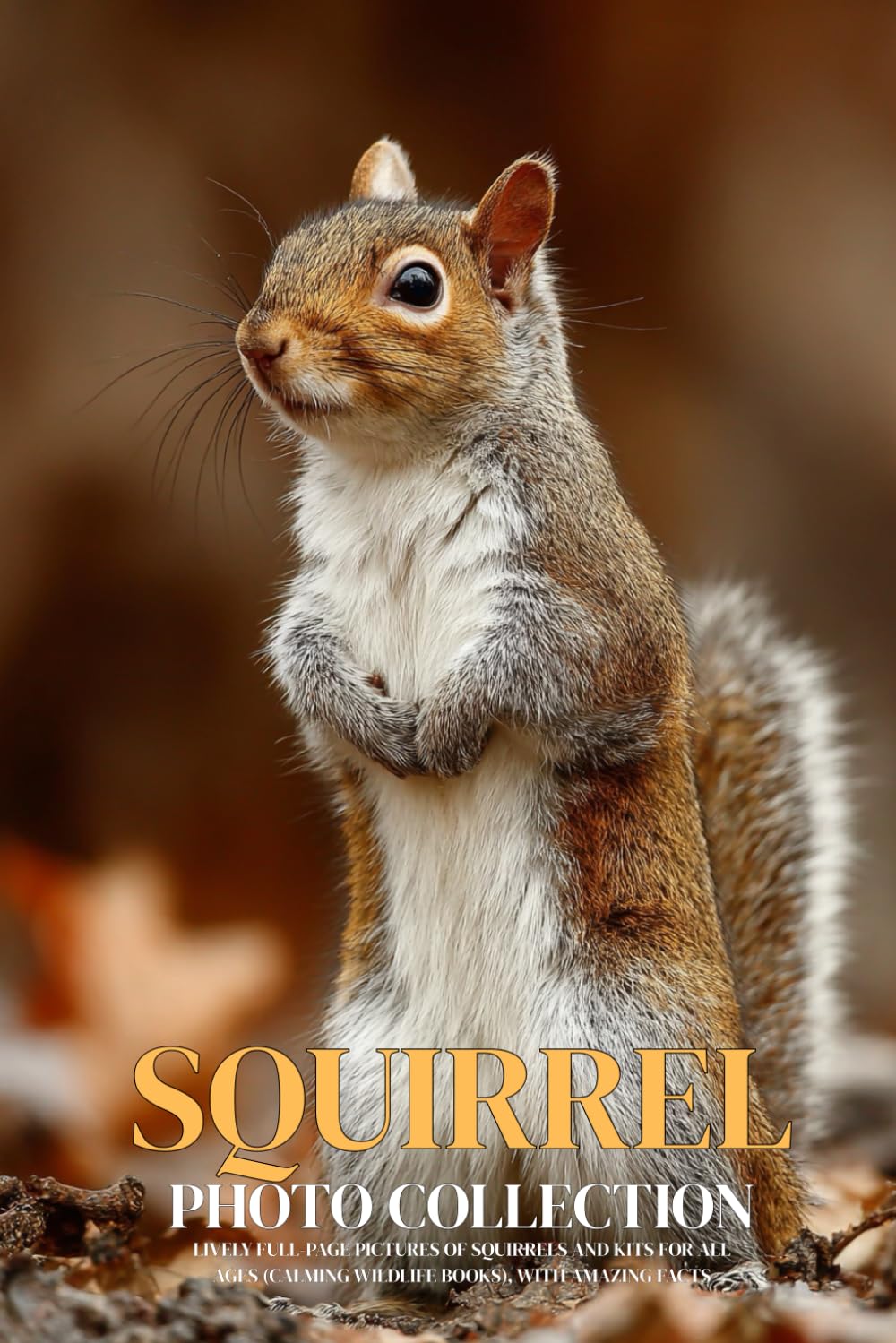 Squirrel Photo Collection: Lively Full-Page Pictures of Squirrels and Kits for All Ages (Calming Wildlife Books), with Amazing Facts