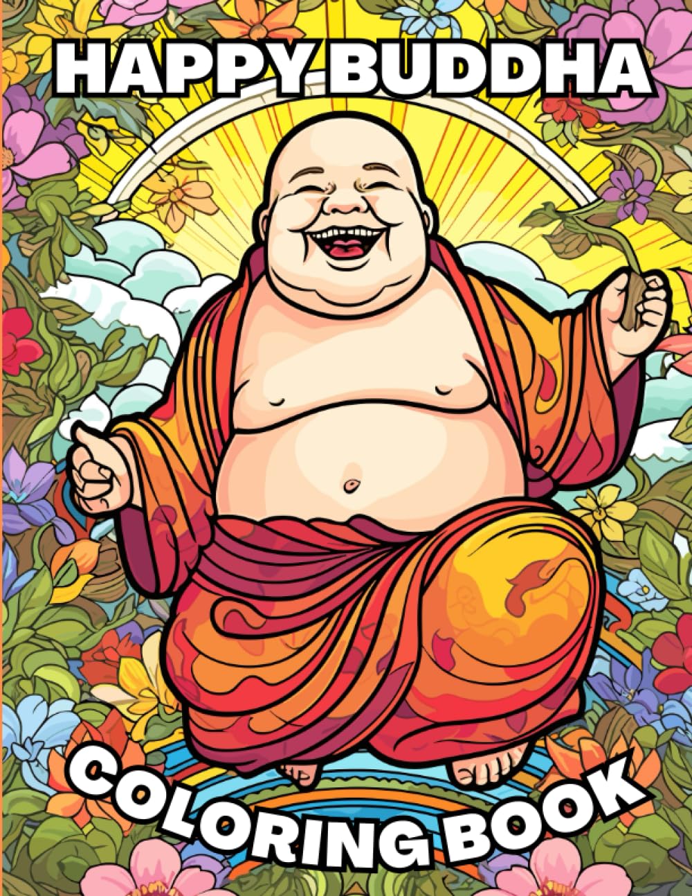 Happy Buddha Coloring Book: buddha coloring book for adults, coloring book for adults, coloring books to relax, stress relief coloring books, happy buddha, asian art coloring book