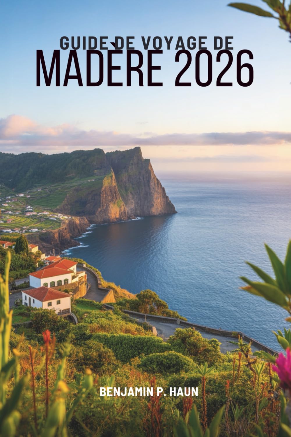 GUIDE DE VOYAGE DE MADÈRE 2026: Découvrir la beauté des îles du Portugal