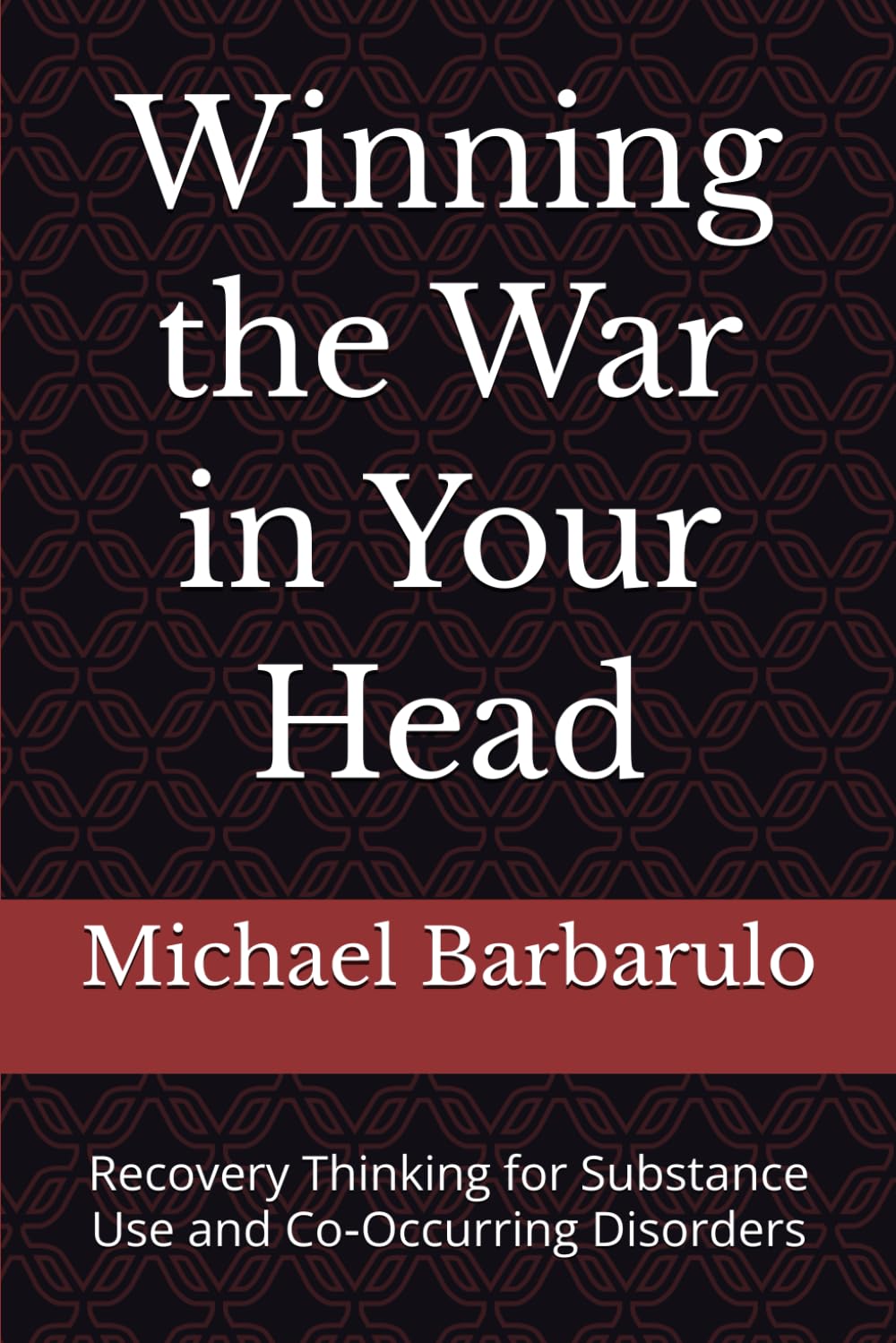 Winning the War in Your Head: Recovery Thinking for Substance Use and Co‑Occurring Disorders