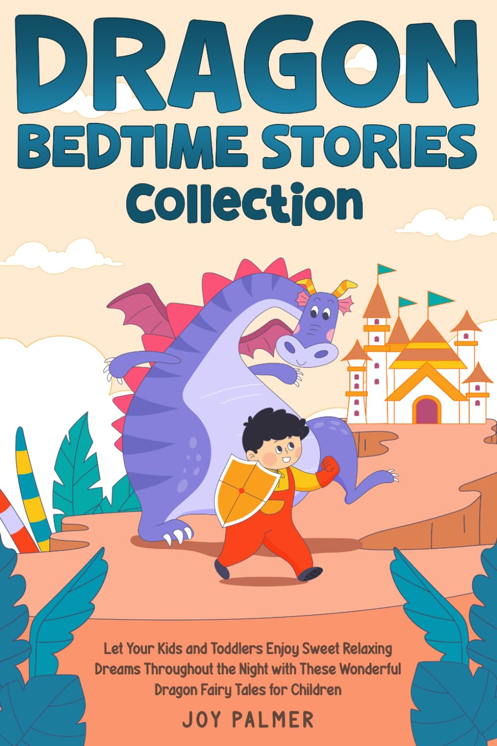Dragon Bedtime Stories Collection: Let Your Kids and Toddlers Enjoy Sweet Relaxing Dreams Throughout the Night with These Wonderful Dragon Fairy Tales ... (Enchanted Bedtime Stories for Children)