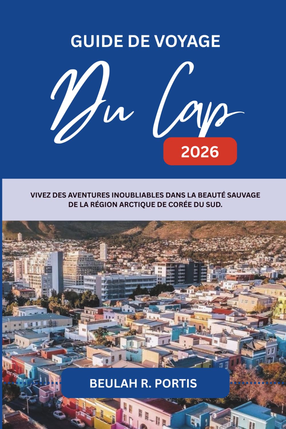 GUIDE DE VOYAGE Du Cap 2026: Un voyage au cœur de la plus belle ville côtière d'Afrique du Sud