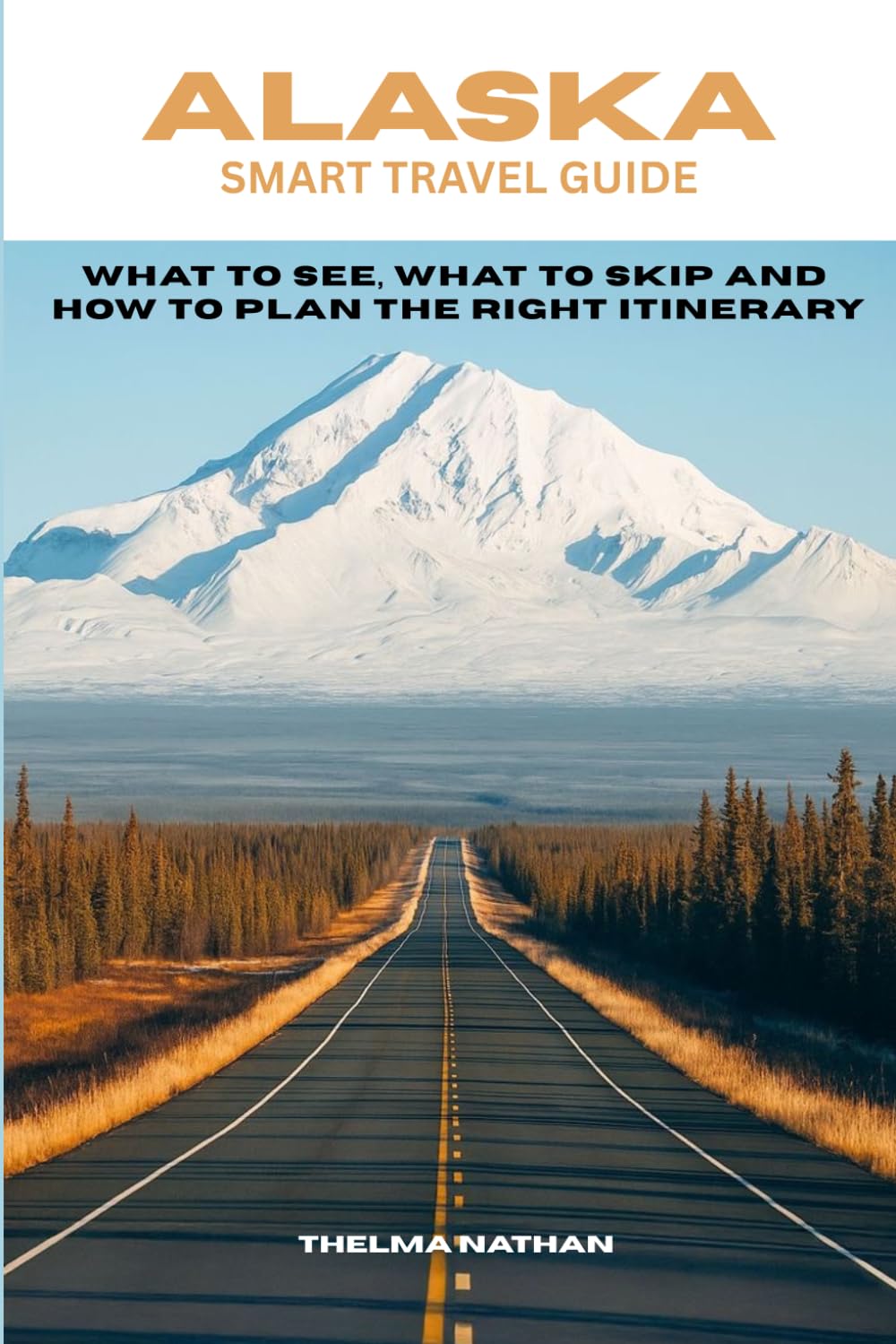 ALASKA SMART TRAVEL GUIDE: What to See, What to Skip, and How to Plan the Right Itinerary      Paperback – Large Print, March 20, 2026