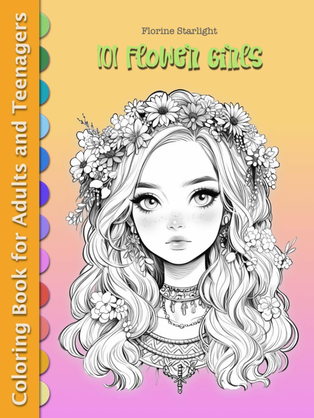 101 FLOWER GIRLS: Fantasy Coloring Book for Adults and Teenagers for Relaxation, Stress Relief, and Art Therapy (Anime Girls Fantasy Coloring Book ... Elves, Steampunk, Kawaii and Whimsical Chibi)