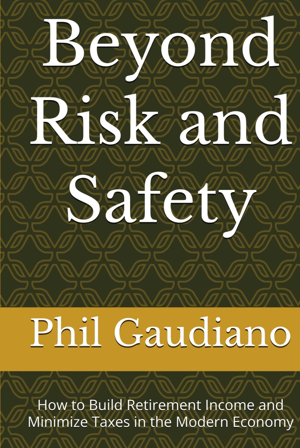Beyond Risk and Safety: How to Build Retirement Income and Minimize Taxes in the Modern Economy