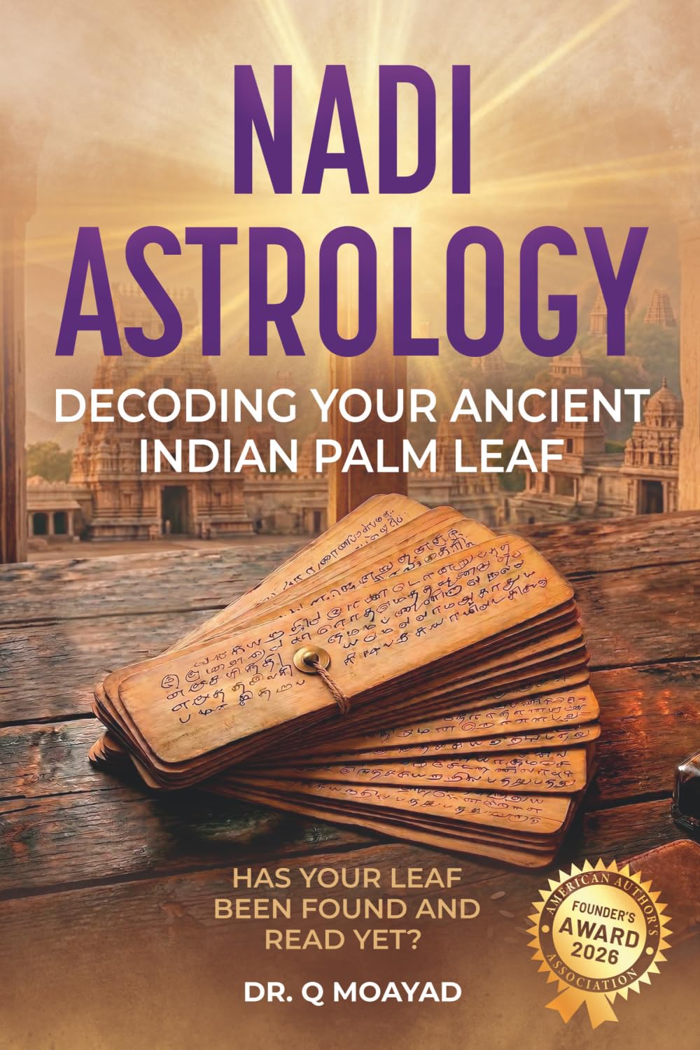 Nadi Astrology – Decoding Your Ancient Indian Palm Leaf: Has Your Leaf Been Found and Read Yet? Ancient Indian Palm Leaf Readings, Karma, Destiny, and Your Life Path