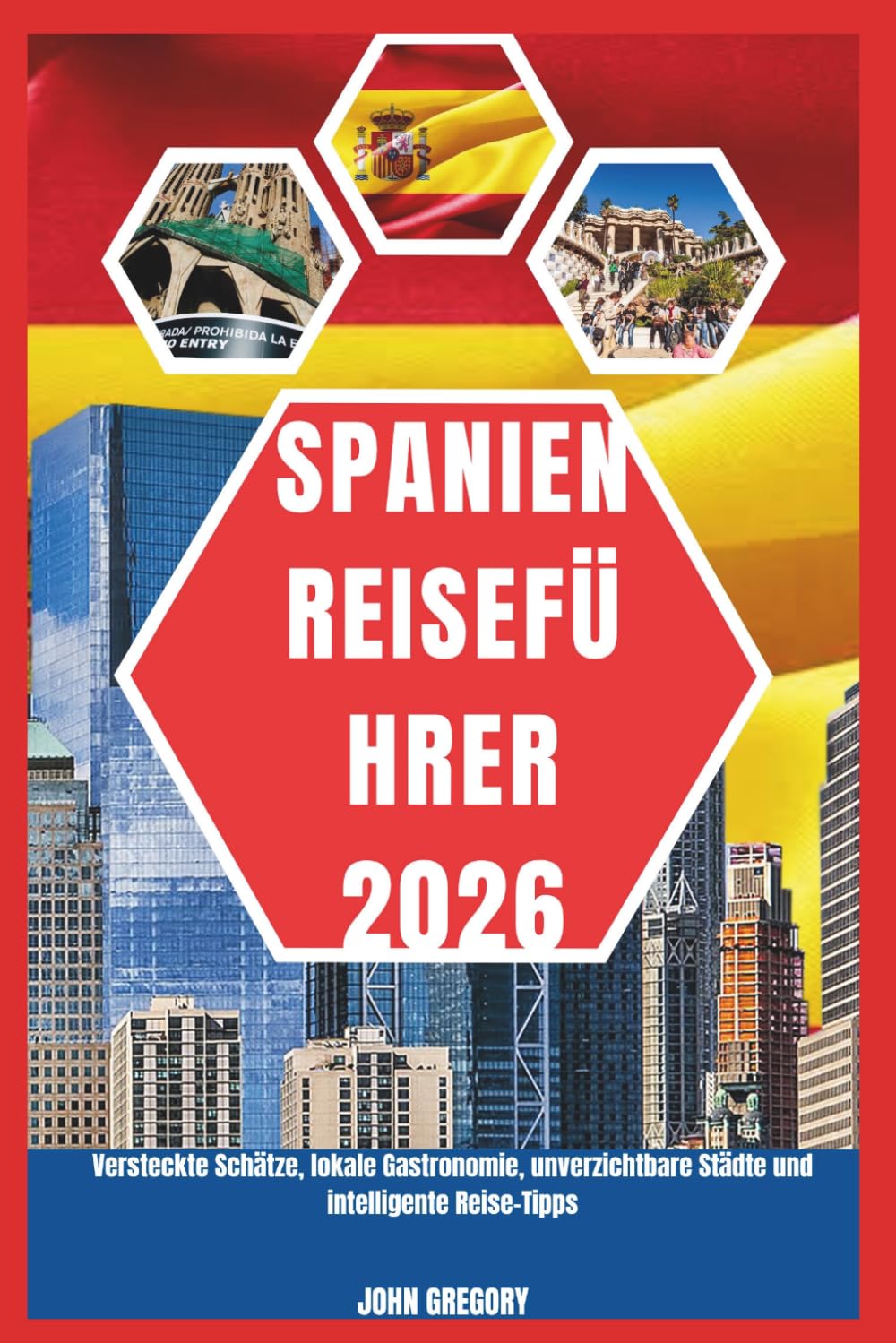 SPANIEN REISEFÜHRER 2026: Versteckte Schätze, lokale Gastronomie, unverzichtbare Städte und intelligente Reise-Tipps