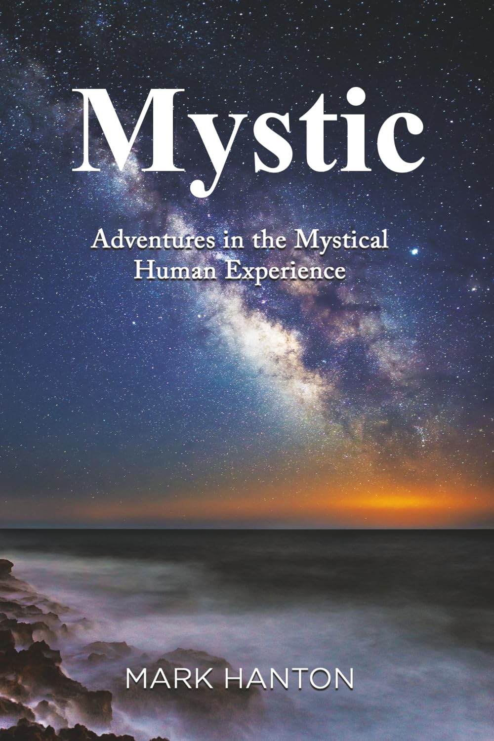 Mystic: Adventures in the Mystical Human Experience