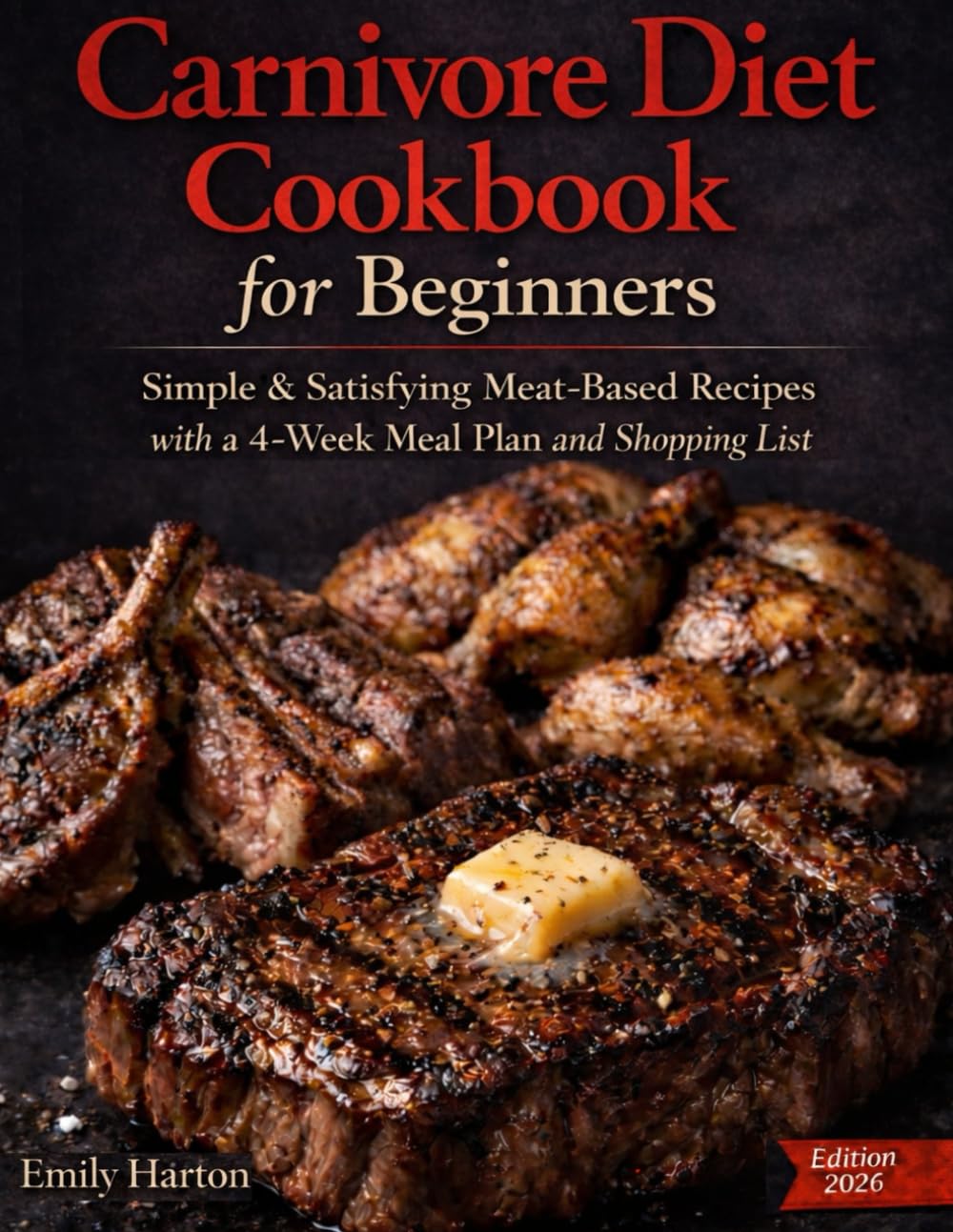 Carnivore Diet Cookbook for Beginners: Simple & Satisfying Meat-Based Recipes with a 4-Week Meal Plan and Shopping List