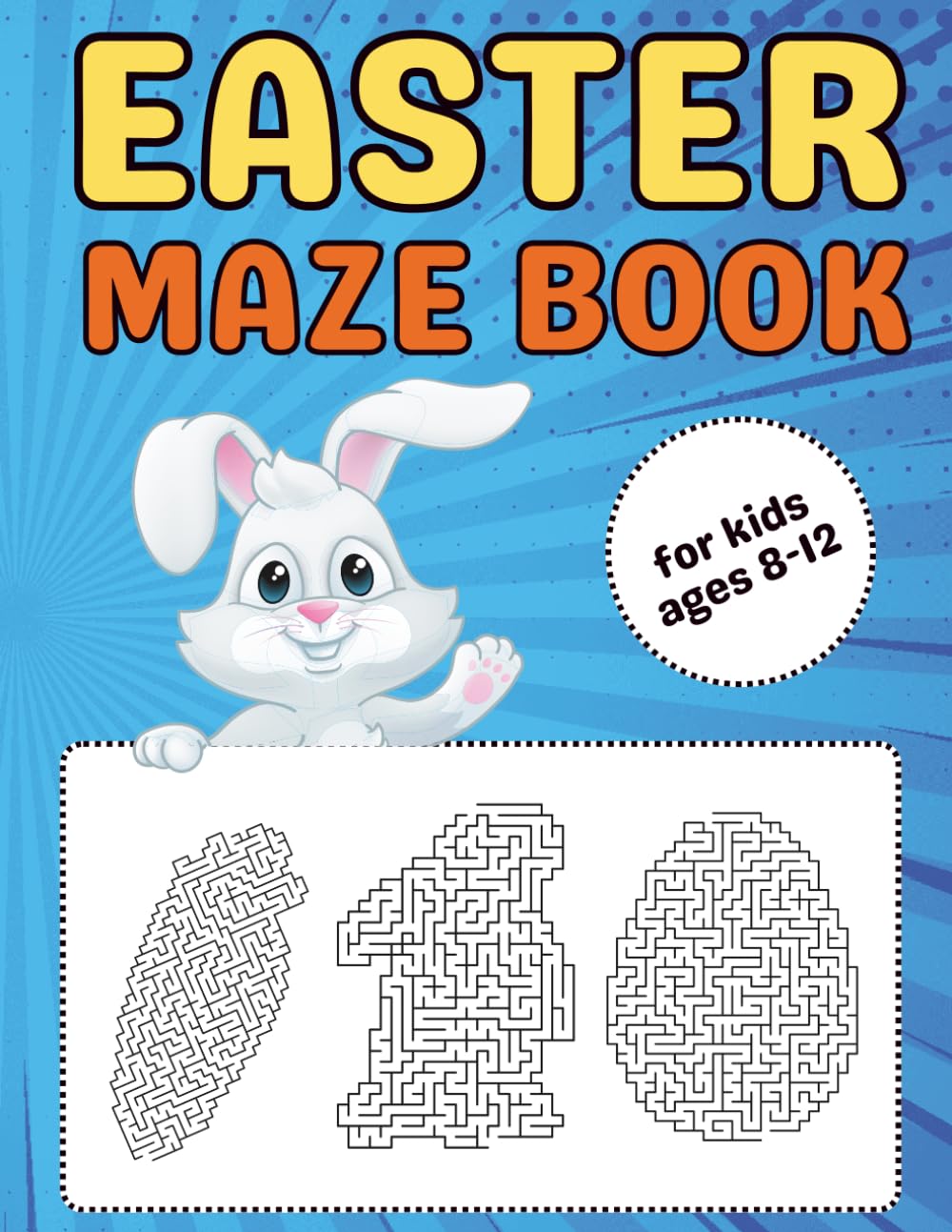Easter Mazes Book for Kids Ages 8–12: A Fun and Engaging Maze Challenges with Easter Bunnies, Hidden Eggs, and Spring-Themed Puzzle Adventures