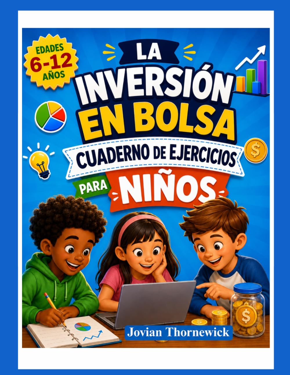 LA INVERSIÓN EN BOLSA CUADERNO DE EJERCICIOS PARA NIÑOS: Actividades divertidas para aprender sobre dinero, ahorro e inversión.