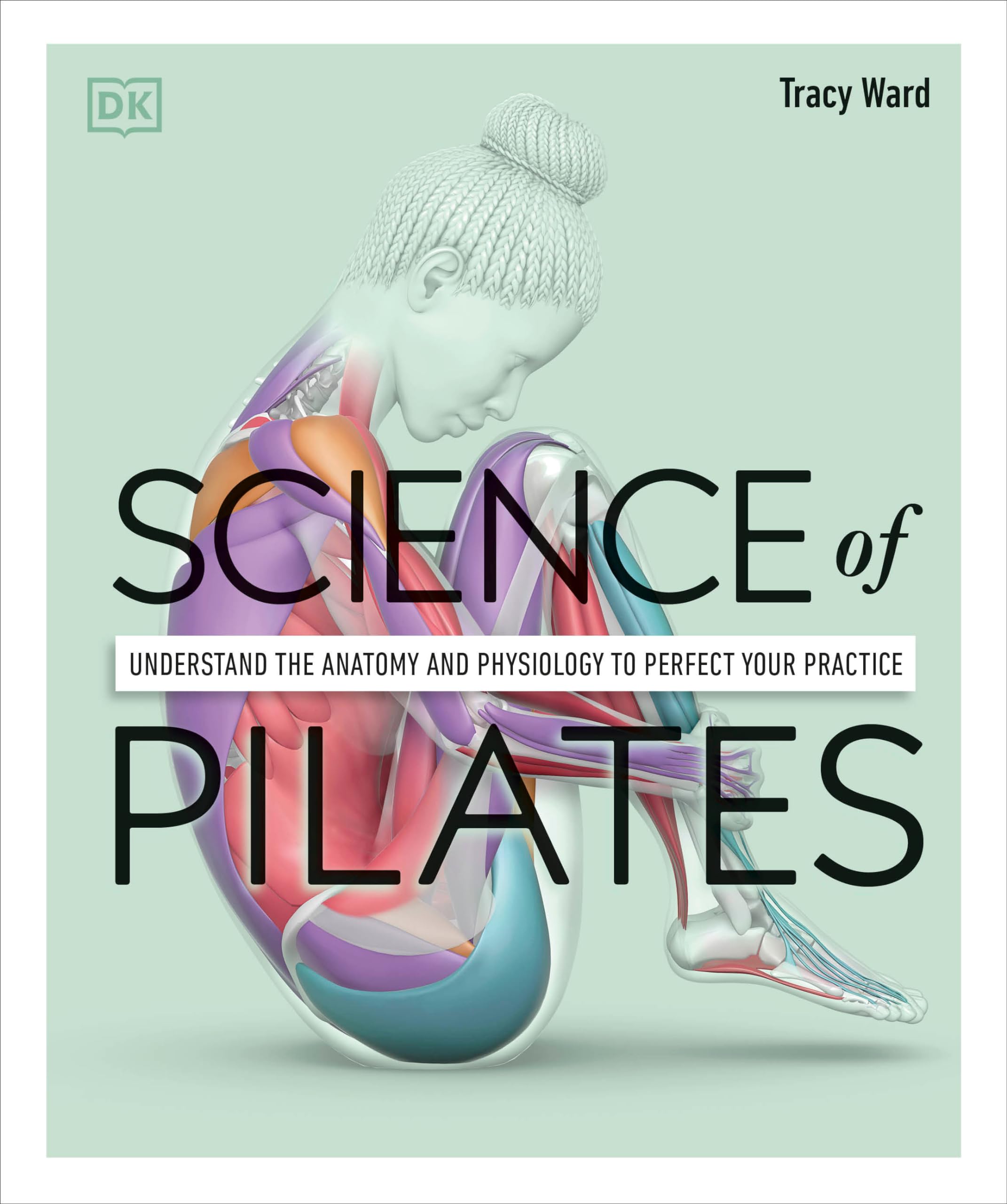 Science of Pilates: Understand the Anatomy and Physiology to Perfect Your Practice Paperback – Import, 27 December 2022