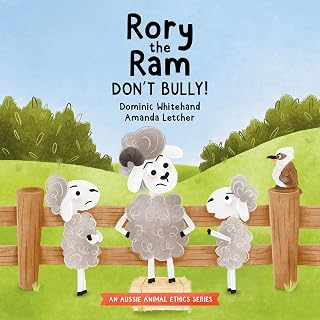 Rory the Ram - Don't Bully!: A Children's Book about Bullying to Teach Kids about Dealing with Bullying and Building Kindness and Empathy for Friendship and Respect (Aussie Animal Ethics)