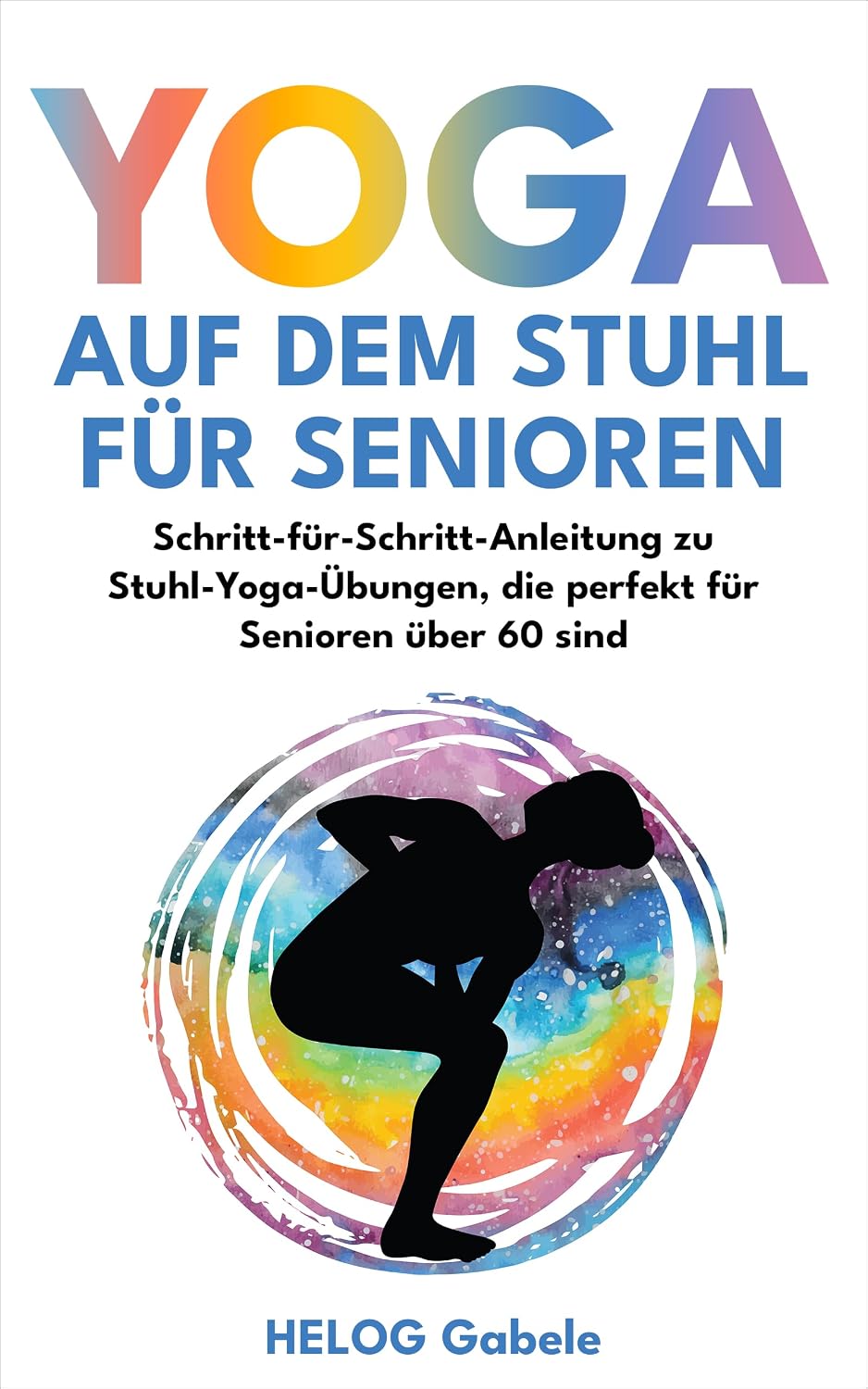 YOGA AUF DEM STUHL FÜR SENIOREN: Schritt-für-Schritt-Anleitung zu Stuhl