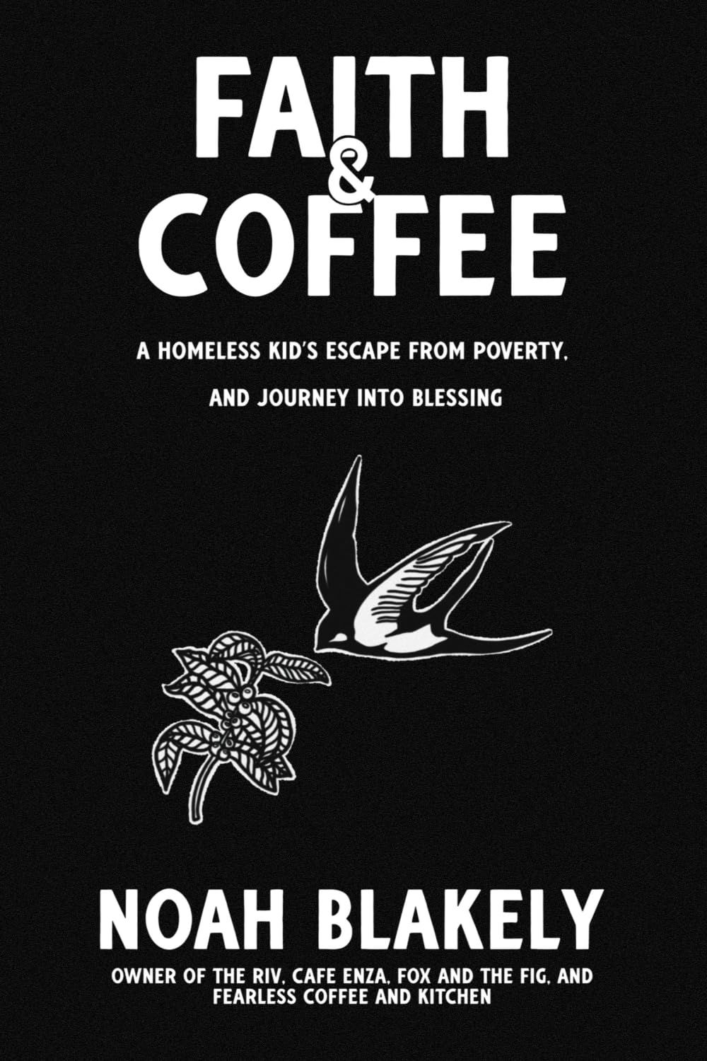 Faith and Coffee: A Homeless Kid's Escape from Poverty and Journey into Blessing