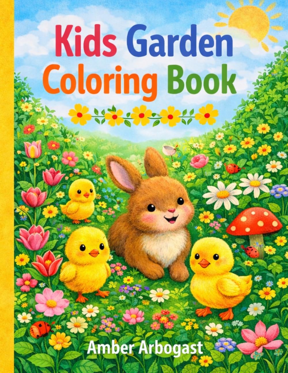 Kids Garden Coloring Book: Cute Animals, Flowers, and Springtime Fun for Kids: Adorable Garden Animals, Blooming Flowers, and Easy Spring Coloring Pages for Kids