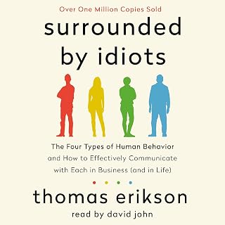 Surrounded by Idiots by Thomas Erikson: Decode 4 Behavior Types (Red, Yellow, Green, Blue) for Better Communication