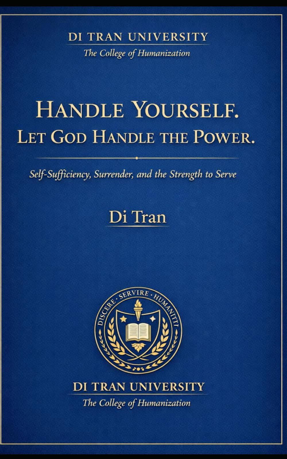 HANDLE YOURSELF. LET GOD HANDLE THE POWER.: Self-Sufficiency, Surrender, and the Strength to Serve
