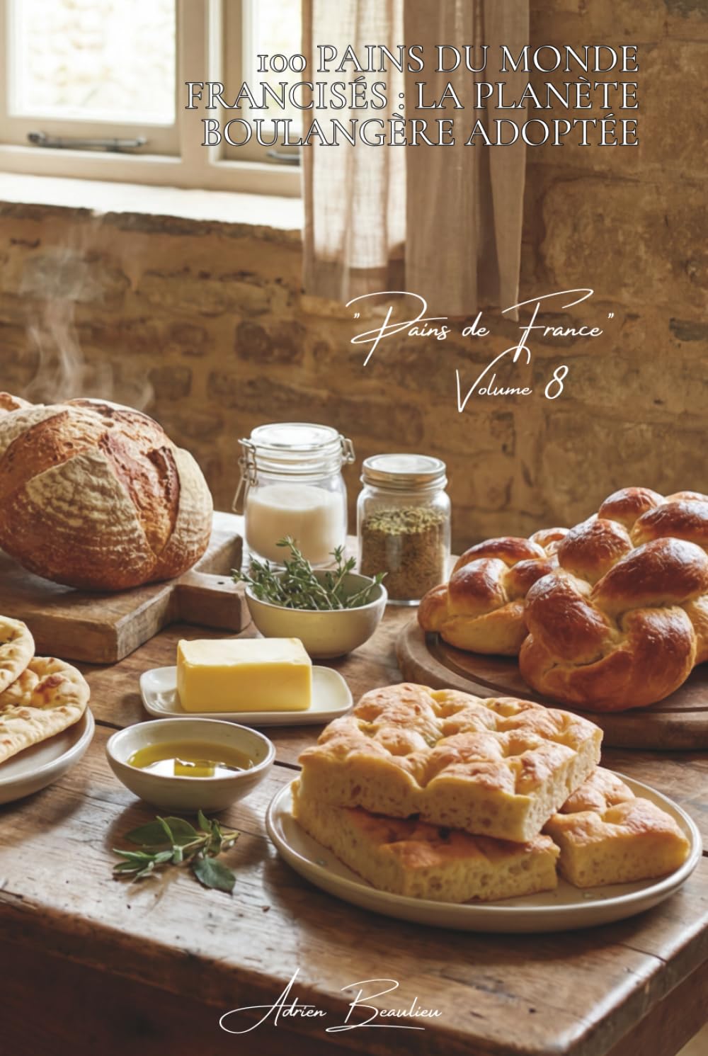 100 pains du monde francisés : la planète boulangère adoptée: Naan, focaccia, pain pita... l'international à la sauce française (SÉRIE BOULANGERIE & ... - Sous-série "Pains de France" (8 livres))