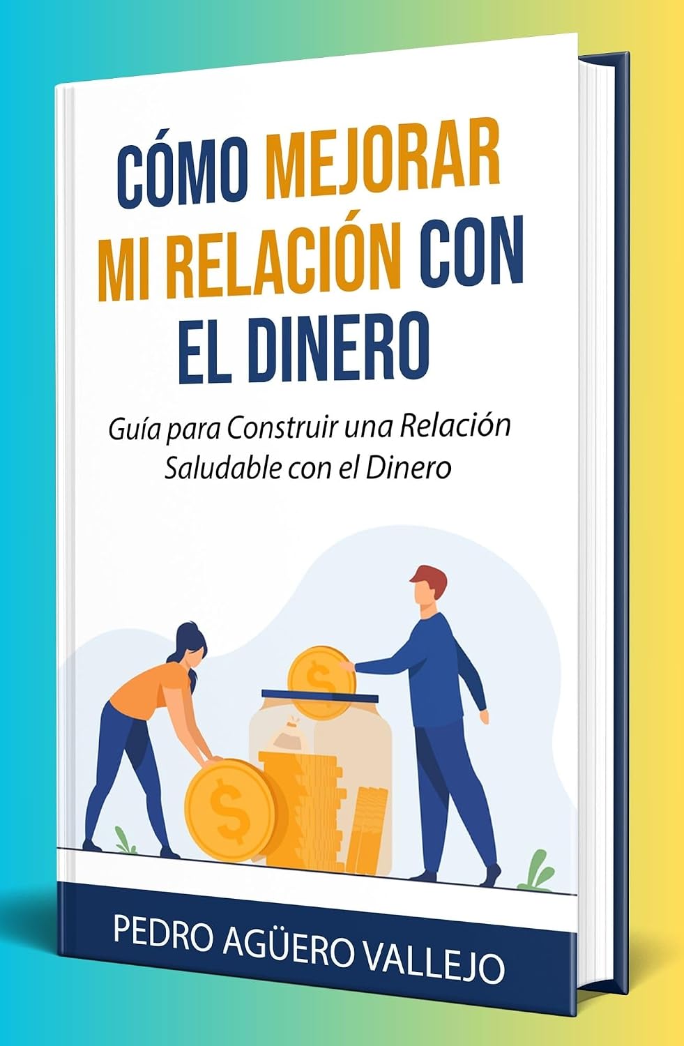 Cómo Mejorar Mi Relación con el Dinero : Guía para Construir una ...