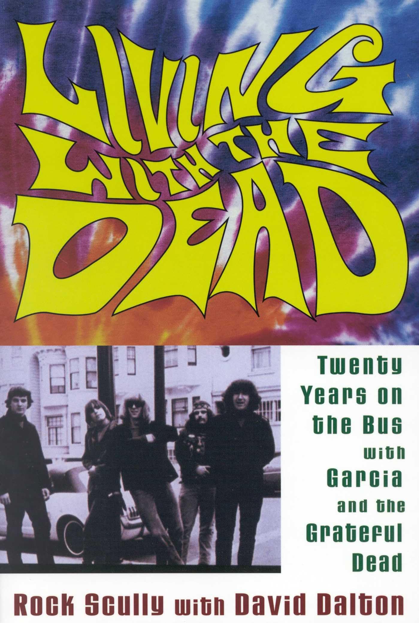 Living with the Dead:: Twenty Years on the Bus with Garcia and the Grateful Dead