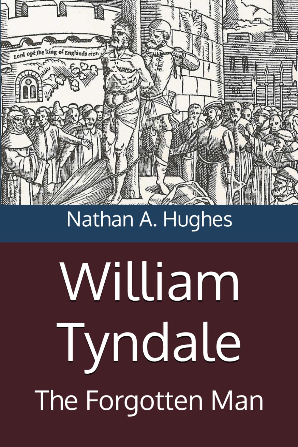 William Tyndale: The Forgotten Man