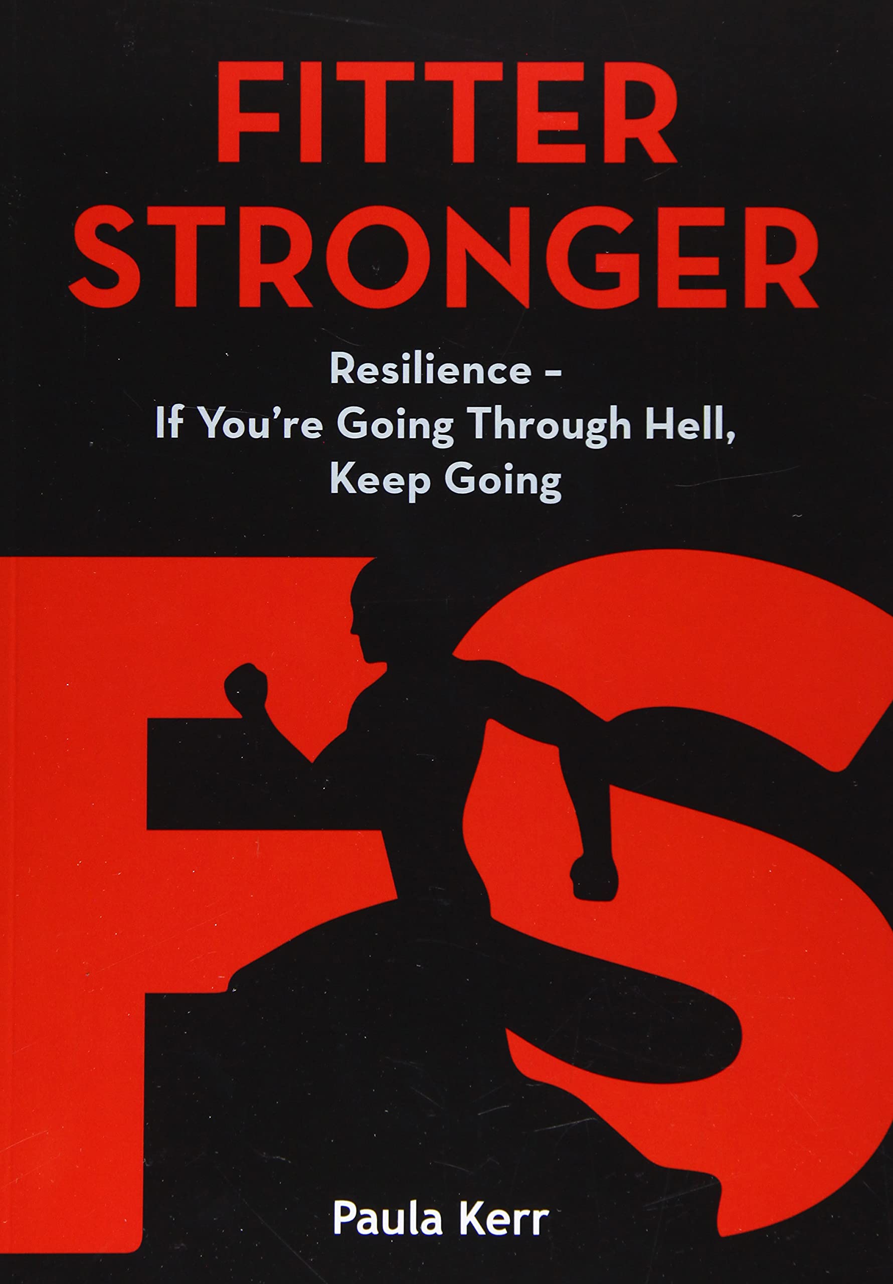 Fitter Stronger : Resilience - If You're Going Through Hell, Keep Going