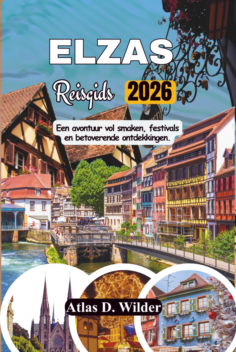 ELZAS Reisgids 2026: Een avontuur vol smaken, festivals en betoverende ontdekkingen (Dutch Edition)      Hardcover – March 27, 2026