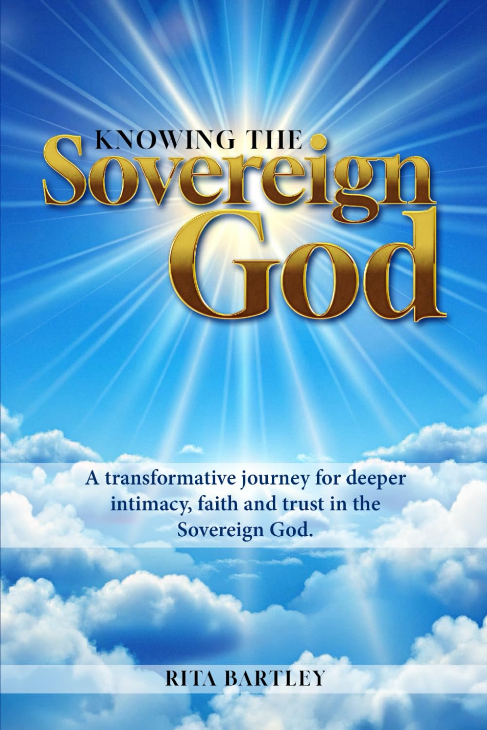 Knowing The Sovereign God: A transformative journey for deeper intimacy, faith, and trust in the Sovereign God