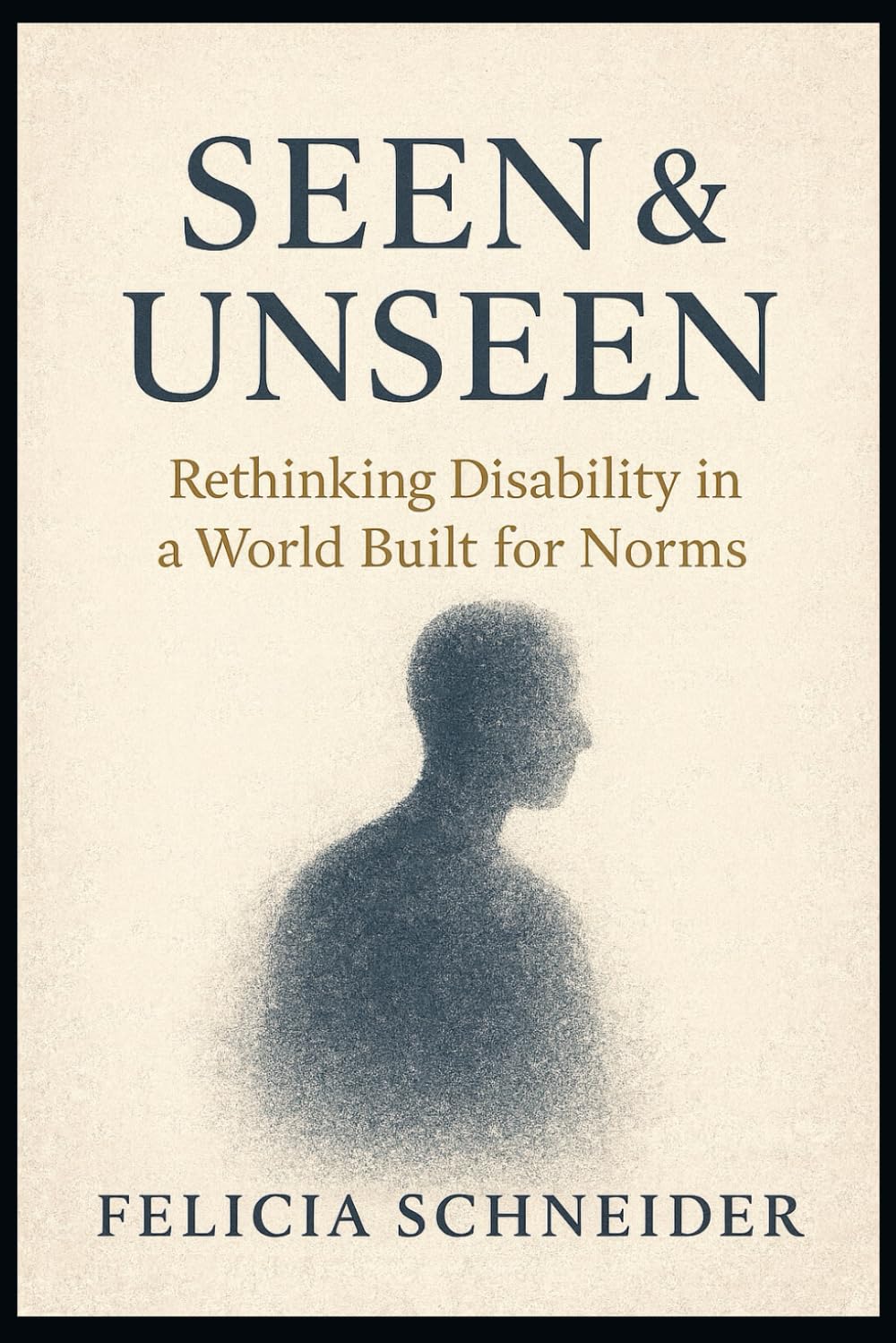 Seen and Unseen: Rethinking Disability in a World Built for Norms