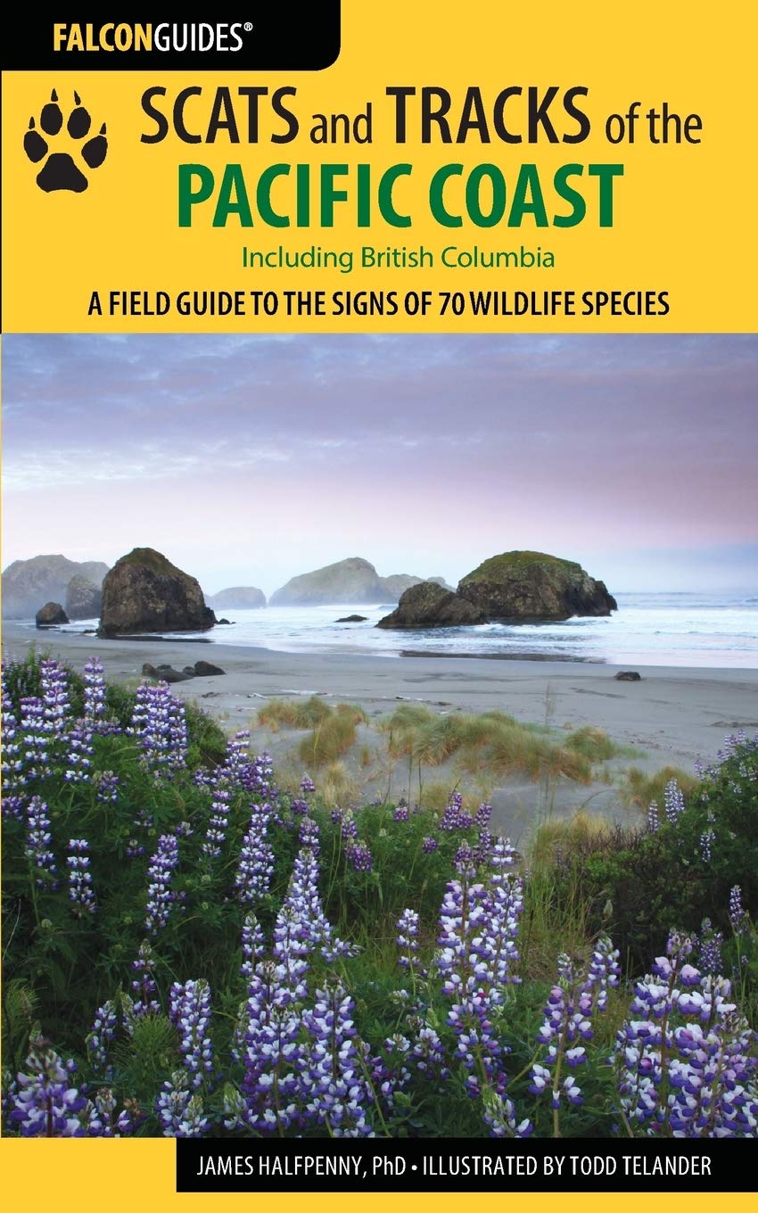 Scats and Tracks of the Pacific Coast: A Field Guide to the Signs of 70 Wildlife Species (Scats and Tracks Series)