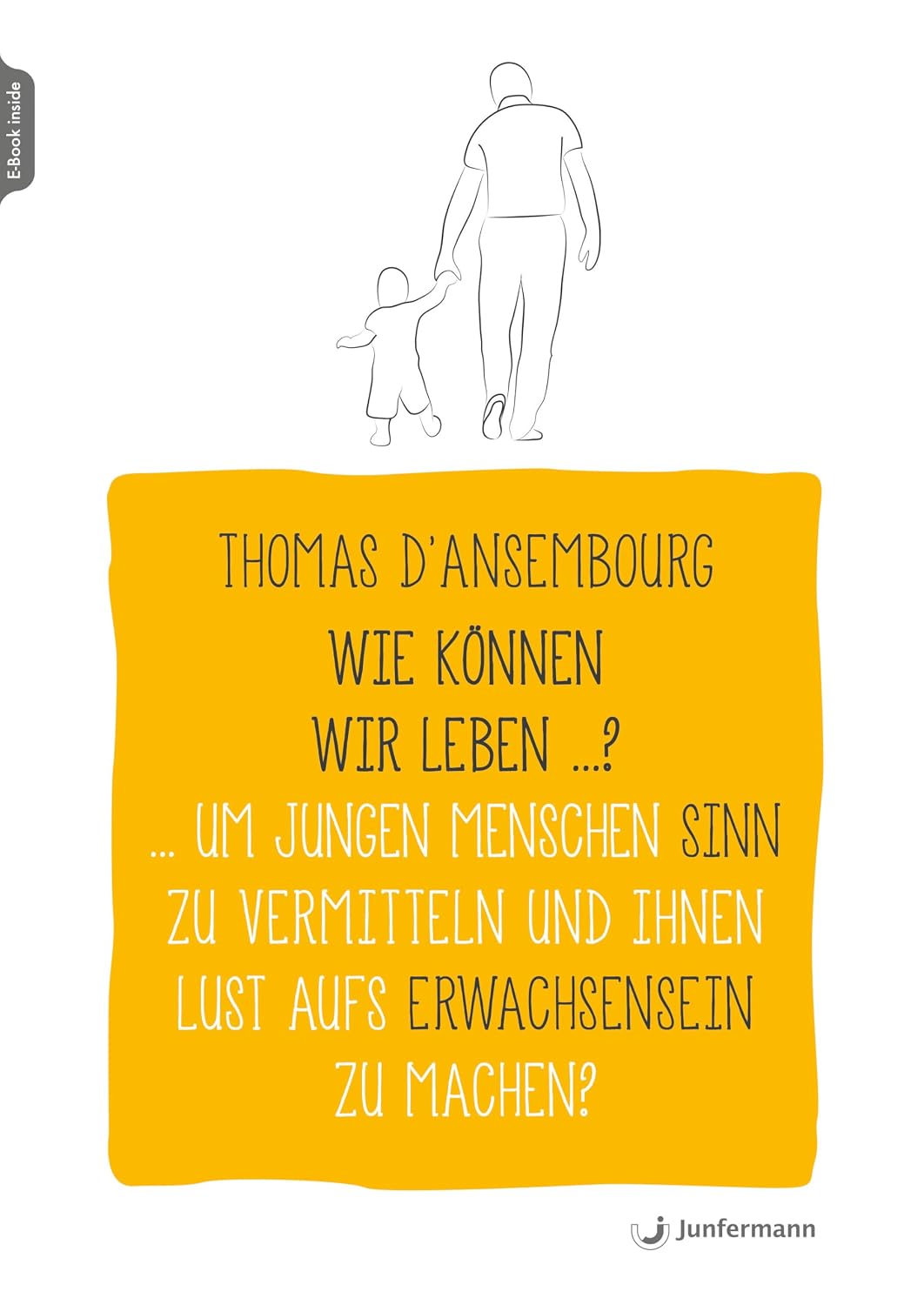 Wie können wir leben ...? Um jungen Menschen Sinn zu vermitteln und ihnen Lust aufs Erwachsensein zu machen? (German Edition)