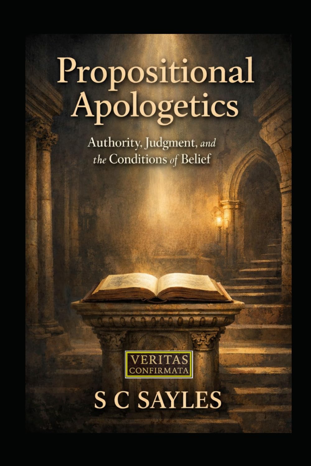 PROPOSITIONAL APOLOGETICS: Authority, Judgment, and the Conditions of Belief