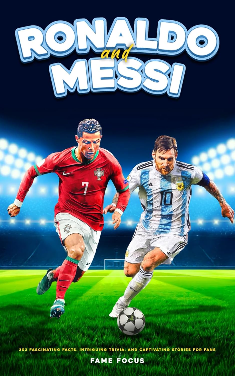 Ronaldo and Messi - 202 Fascinating Facts, Intriguing Trivia, and Captivating Stories for Fans      Paperback – December 15, 2023