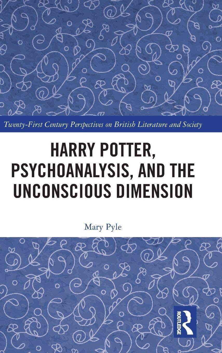 Harry Potter, Psychoanalysis, and the Unconscious Dimension (21st Century Perspectives on British Literature and Society)