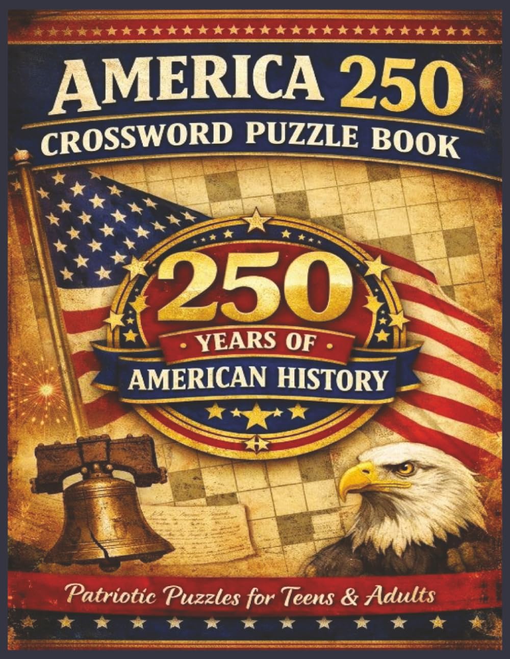 America 250 Crossword Puzzle Book: Fun & Challenging Crosswords Celebrating 250 Years of U.S. History | Patriotic Puzzles for Teens & Adults