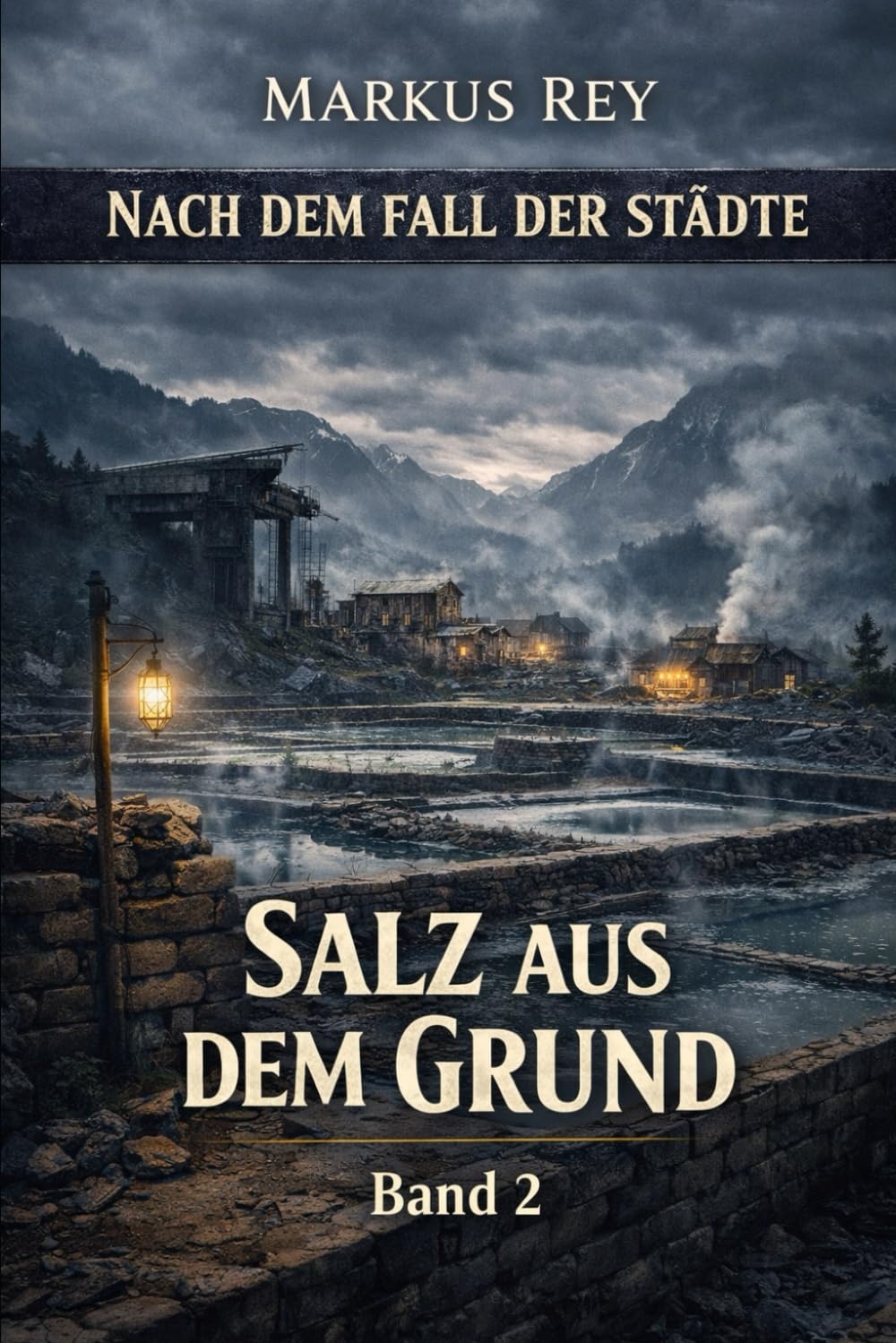 Nach dem Fall der Städte: Salz aus dem Grund : Ein Endzeit-Wiederaufbau-Roman