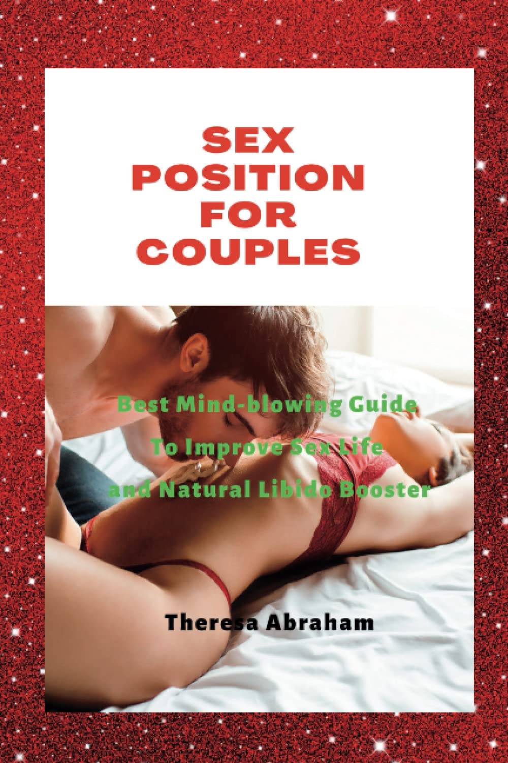 SEX POSITION FOR COUPLES: Best Mind-blowing Guide To Improve Sex Life and Natural Libido Booster