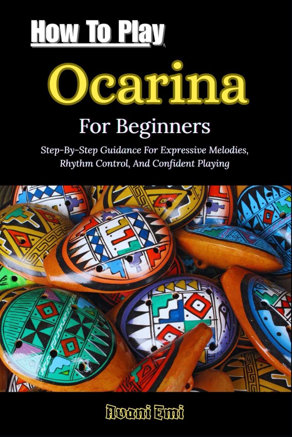 How To Play Ocarina For Beginners: Step-By-Step Guidance For Expressive Melodies, Rhythm Control, And Confident Playing
