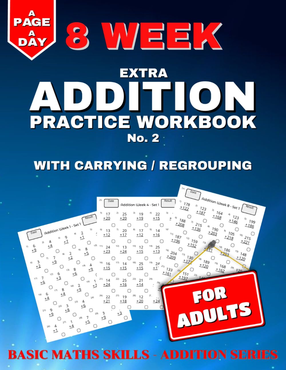 Extra Addition Practice: 8 Weeks of Daily Worksheets for Adults, Building in Difficulty. With Carrying / Regrouping. (Basic Maths Skills - Addition)