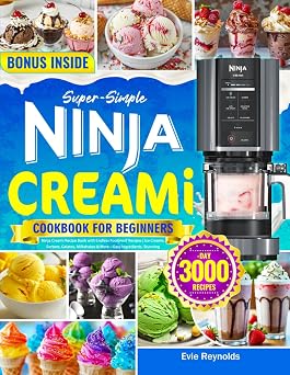 Super-Simple Ninja Creami Cookbook for Beginners Ninja Creami Recipe Book with Endless Foolproof Recipes | Ice Creams, Sorbets, Gelatos, Milkshakes & More Easy Ingredients, Stunning Results