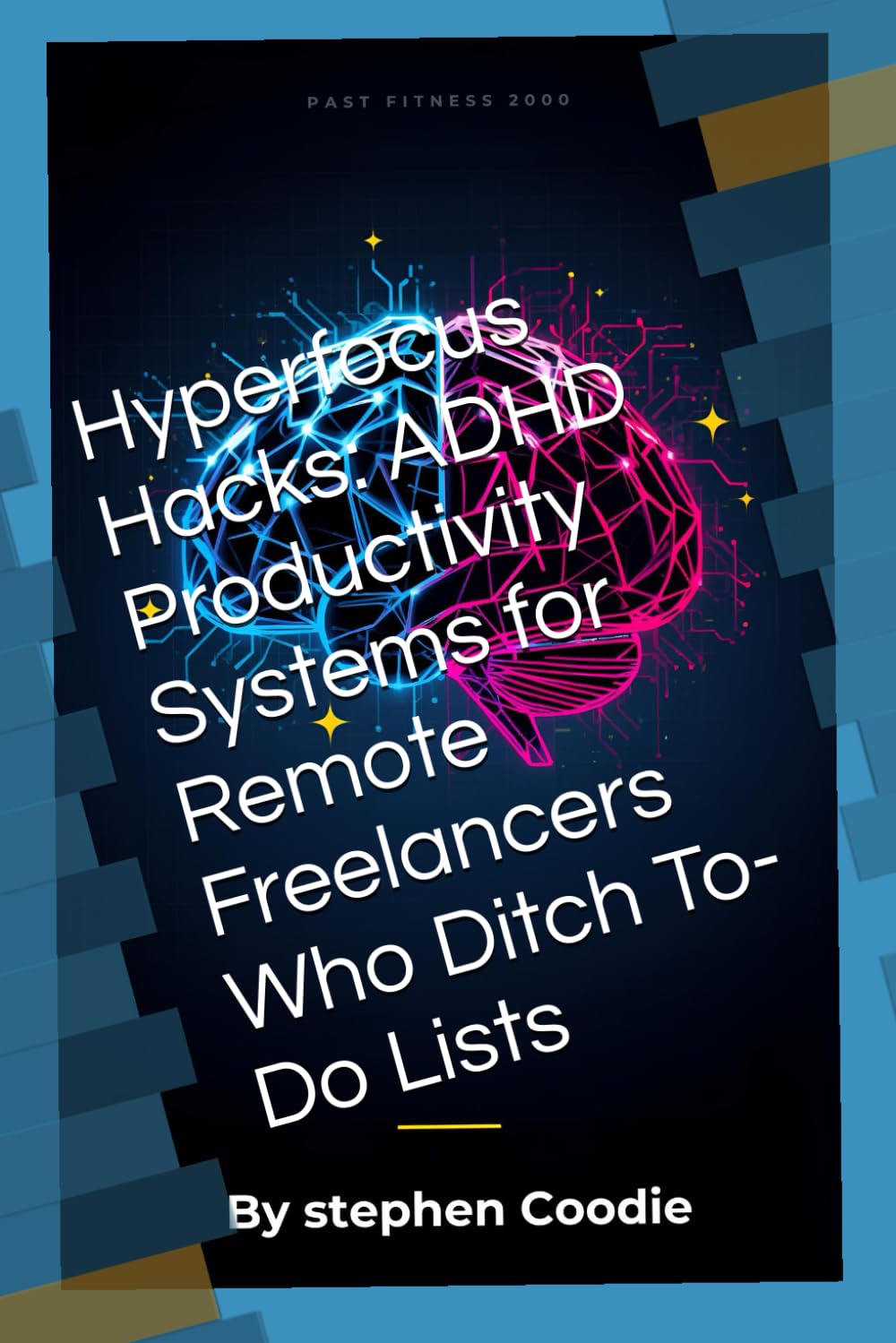 Hyperfocus Hacks: ADHD Productivity Systems for Remote Freelancers Who Ditch To-Do Lists: Weaponize Your Neurospicy Brain To Make Money Without Burnout