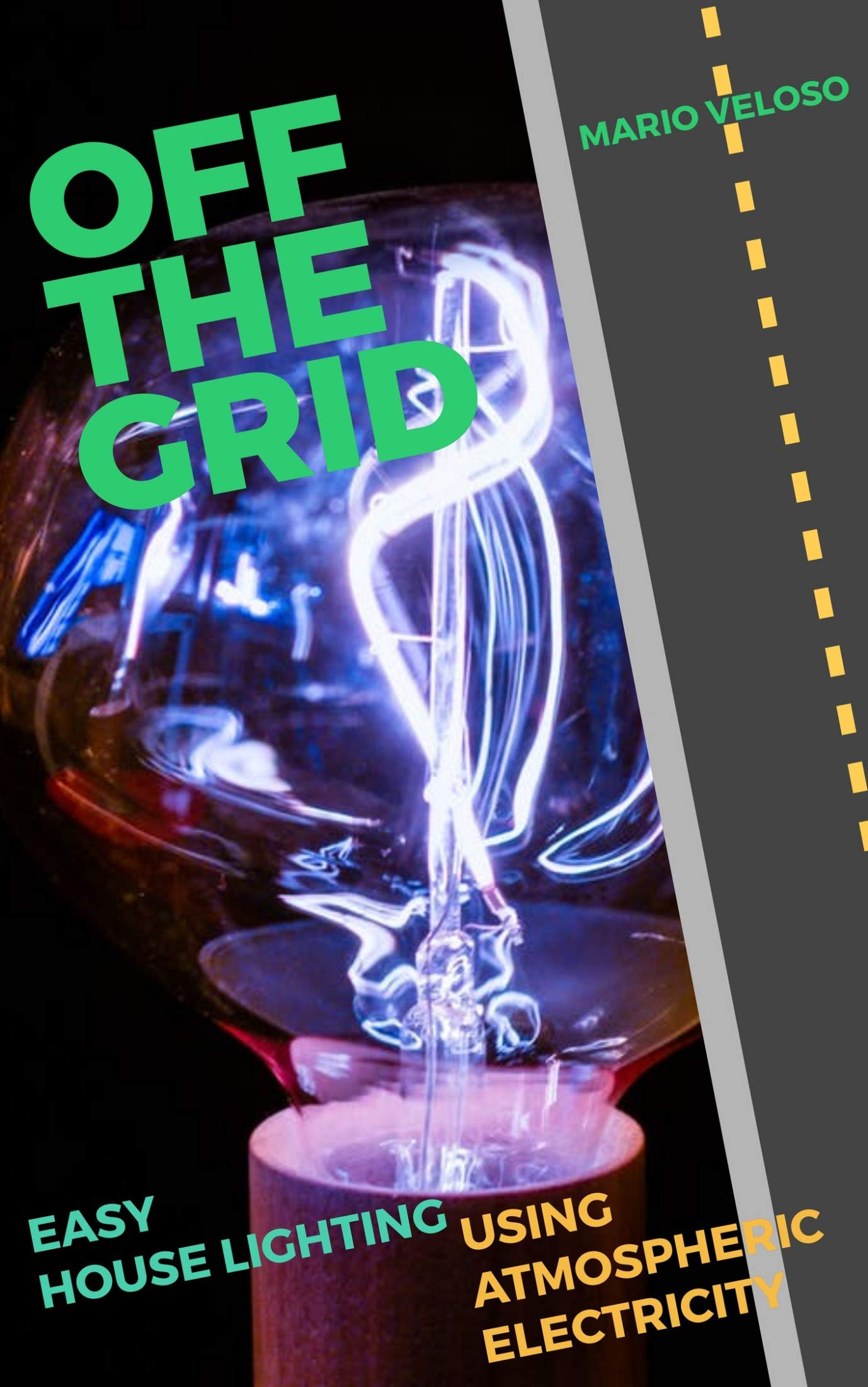 OFF THE GRID: Easy House Lighting Using Atmospheric Electricity (Atmospheric Electricity: LIGHTING Book 1)