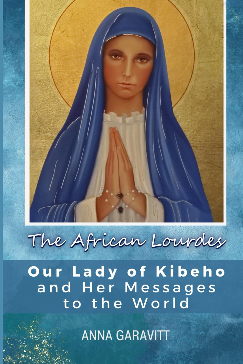 The African Lourdes: Our Lady of Kibeho and Her Messages to the World