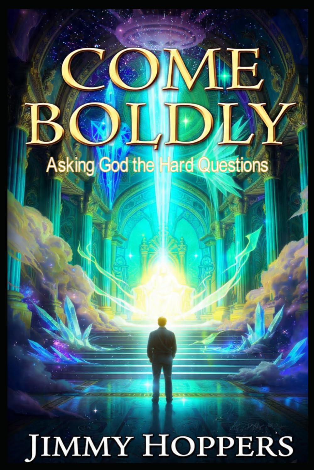 Come Boldly: Asking God the Hard Questions