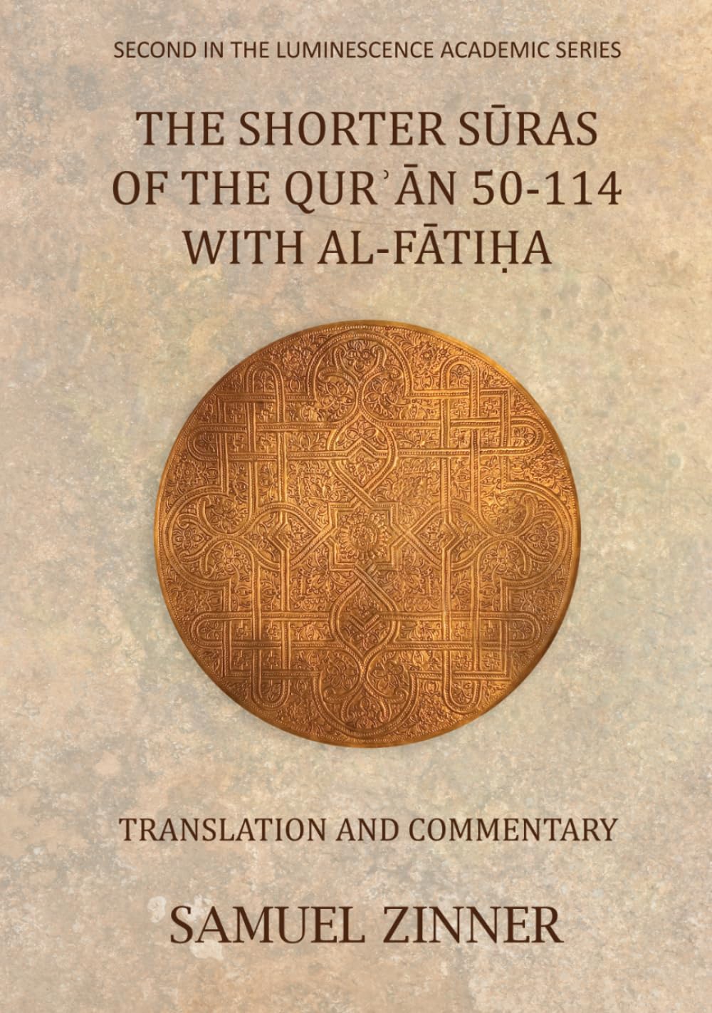 The Shorter Sūras of the Qur'ān: 50-114 with al-Fātiḥa: Translation and Commentary (Luminescence Academic Series)