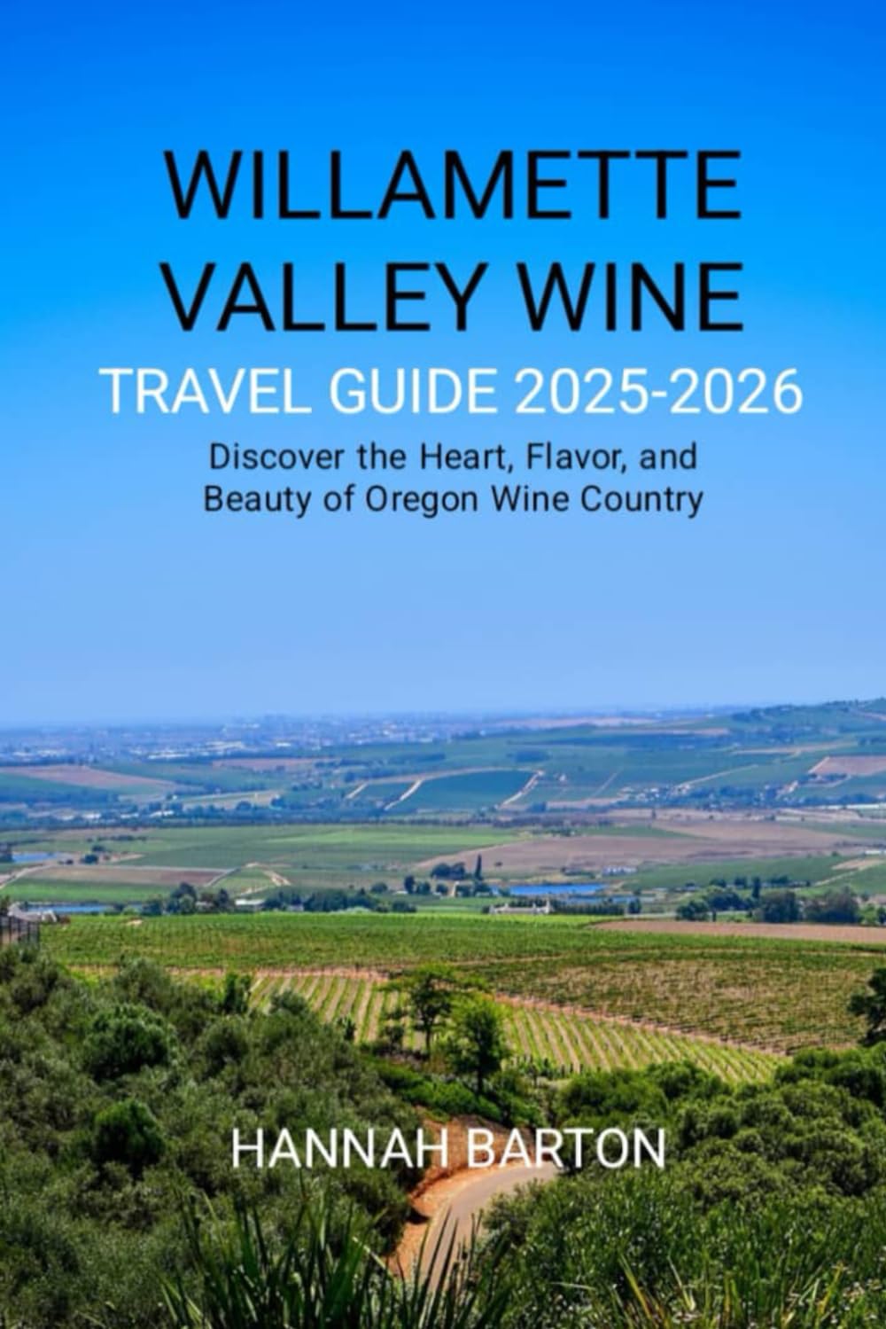 WILLAMETTE VALLEY WINE: Discover the Heart, Flavor, and Beauty of Oregon Wine Country (Epic Journeys: The Ultimate Travel Guide to Unforgettable Destinations.)