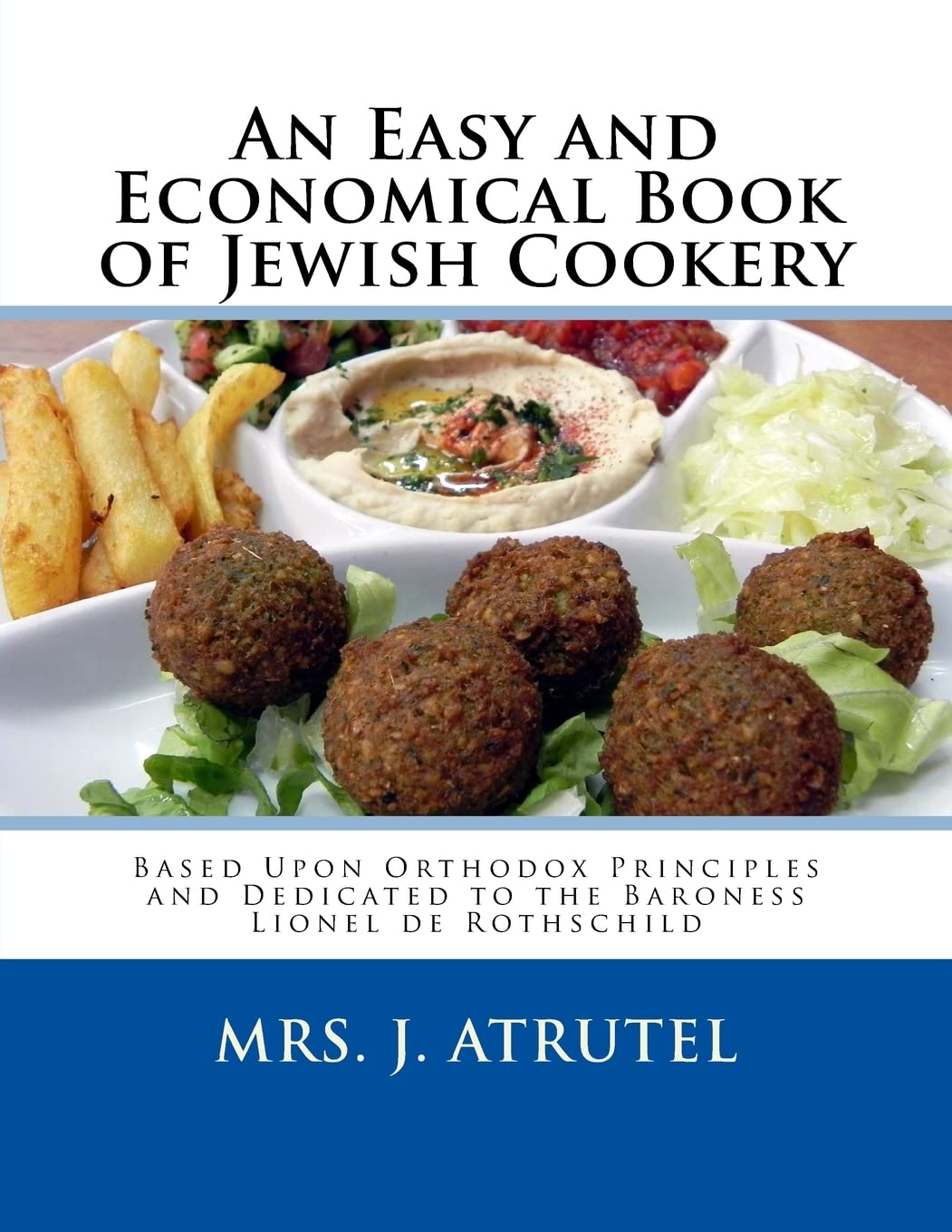 An Easy and Economical Book of Jewish Cookery: Based Upon Orthodox Principles and Dedicated to the Baroness Lionel de Rothschild