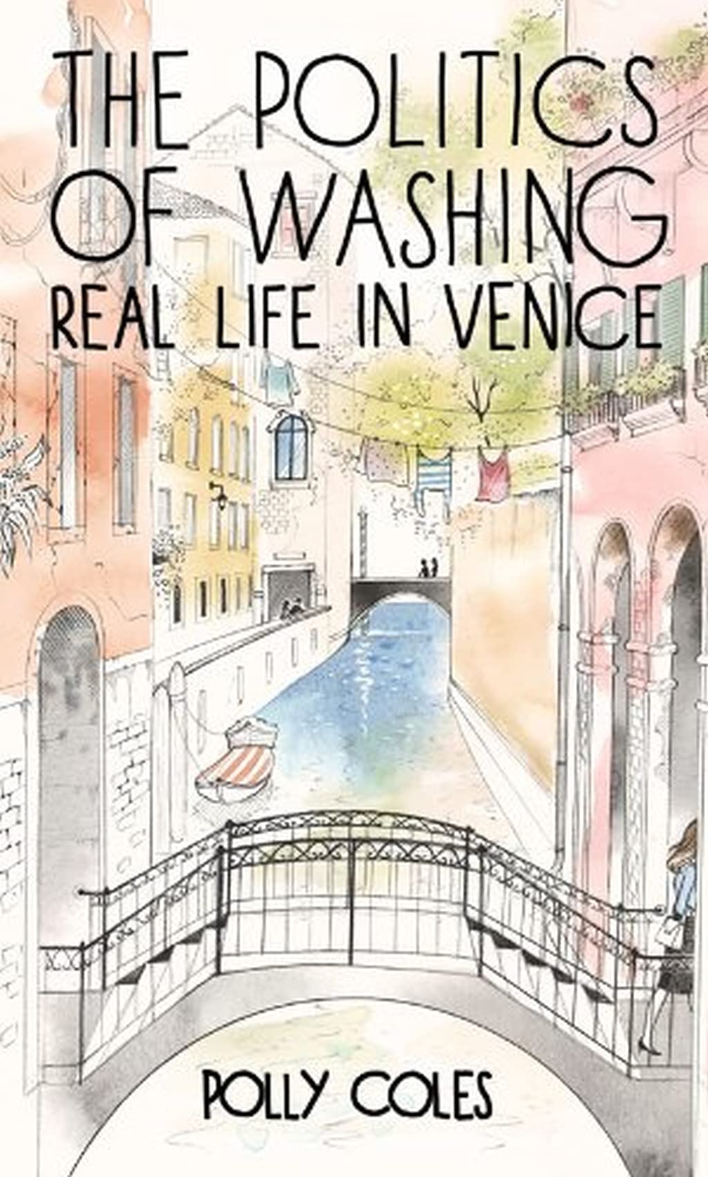 Politics of Washing – Real Life in Venice Coles Paperback 9780719808784